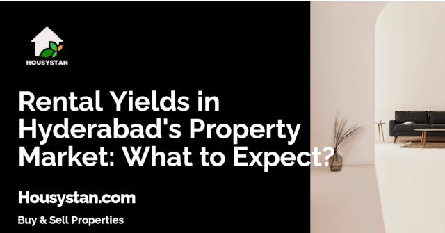 Rental Yields in Hyderabad's Property Market: What to Expect?