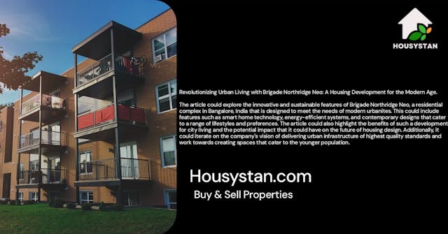 Revolutionizing Urban Living with Brigade Northridge Neo: A Housing Development for the Modern Age