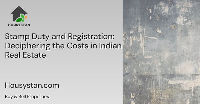Stamp Duty and Registration: Deciphering the Costs in Indian Real Estate