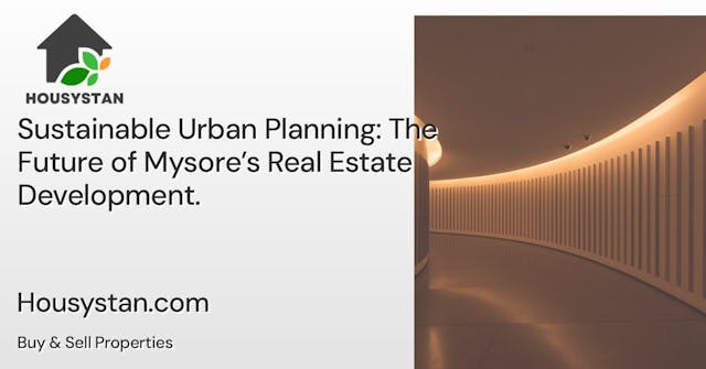 Sustainable Urban Planning: The Future of Mysore’s Real Estate Development
