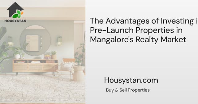 The Advantages of Investing in Pre-Launch Properties in Mangalore's Realty Market