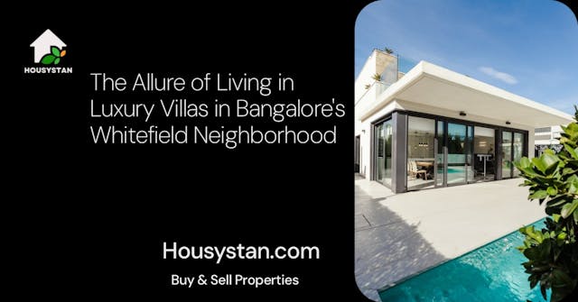 The Allure of Living in Luxury Villas in Bangalore's Whitefield Neighborhood