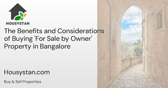 The Benefits and Considerations of Buying 'For Sale by Owner' Property in Bangalore