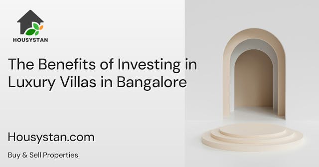 The Benefits of Investing in Luxury Villas in Bangalore