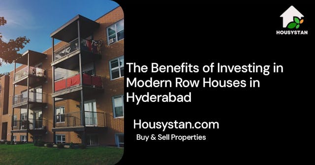 The Benefits of Investing in Modern Row Houses in Hyderabad