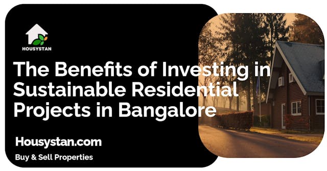 The Benefits of Investing in Sustainable Residential Projects in Bangalore