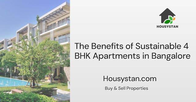 The Benefits of Sustainable 4 BHK Apartments in Bangalore