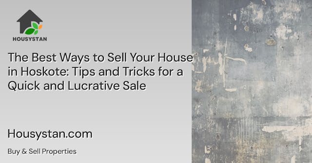 The Best Ways to Sell Your House in Hoskote: Tips and Tricks for a Quick and Lucrative Sale
