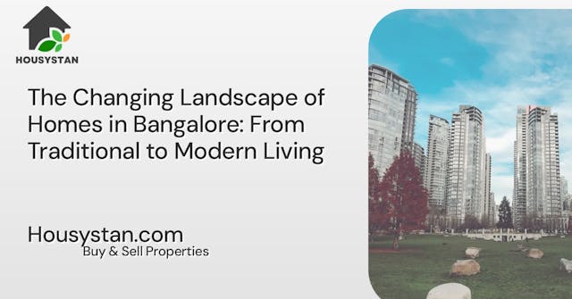 The Changing Landscape of Homes in Bangalore: From Traditional to Modern Living