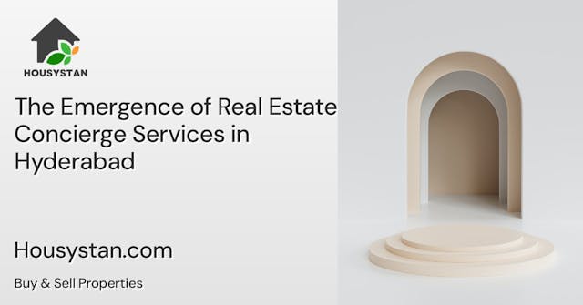 The Emergence of Real Estate Concierge Services in Hyderabad