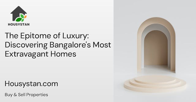 The Epitome of Luxury: Discovering Bangalore's Most Extravagant Homes