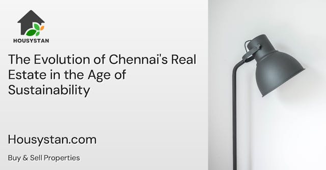 The Evolution of Chennai's Real Estate in the Age of Sustainability
