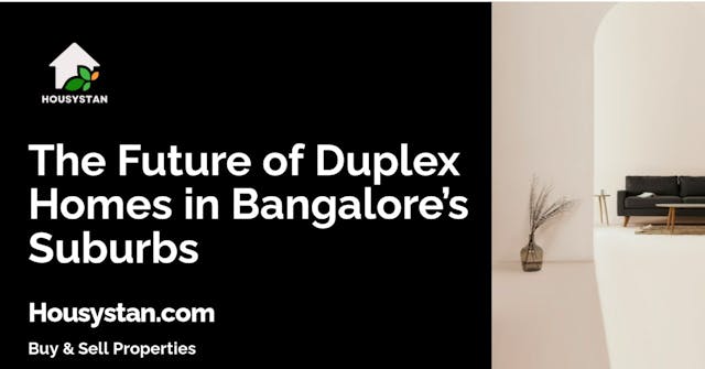 The Future of Duplex Homes in Bangalore’s Suburbs