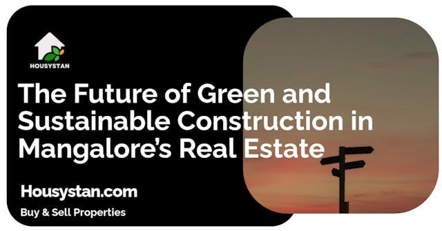 The Future of Green and Sustainable Construction in Mangalore’s Real Estate