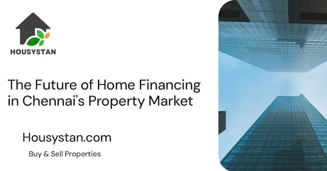 The Future of Home Financing in Chennai's Property Market