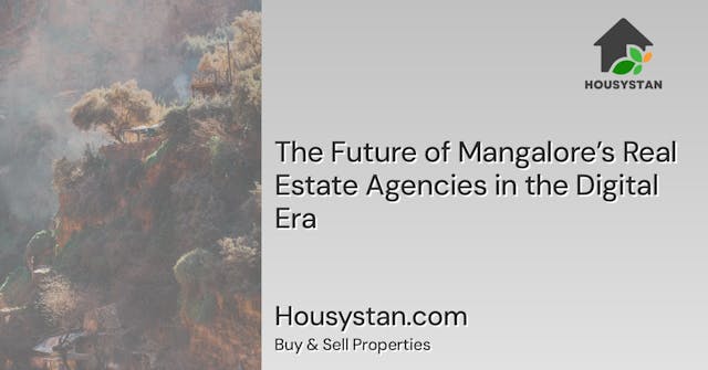 The Future of Mangalore’s Real Estate Agencies in the Digital Era