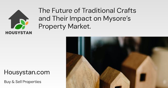 The Future of Traditional Crafts and Their Impact on Mysore’s Property Market