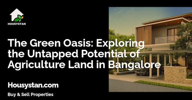 The Green Oasis: Exploring the Untapped Potential of Agriculture Land in Bangalore
