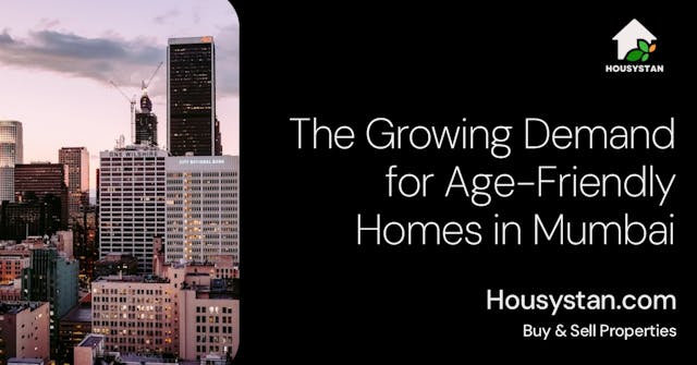 The Growing Demand for Age-Friendly Homes in Mumbai