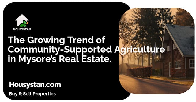 The Growing Trend of Community-Supported Agriculture in Mysore’s Real Estate