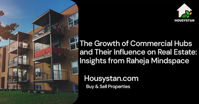 Image of The Growth of Commercial Hubs and Their Influence on Real Estate: Insights from Raheja Mindspace