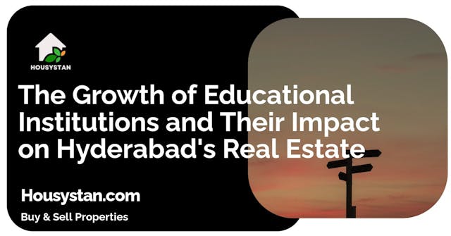 The Growth of Educational Institutions and Their Impact on Hyderabad's Real Estate