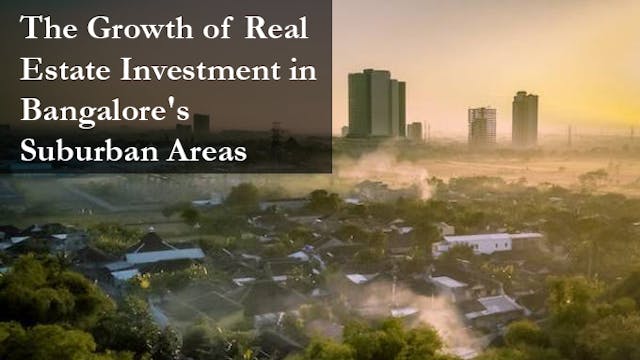 The Growth of Real Estate Investment in Bangalore's Suburban Areas