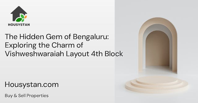 The Hidden Gem of Bengaluru: Exploring the Charm of Vishweshwaraiah Layout 4th Block