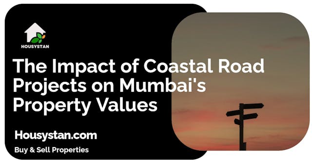 The Impact of Coastal Road Projects on Mumbai's Property Values