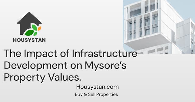 The Impact of Infrastructure Development on Mysore’s Property Values