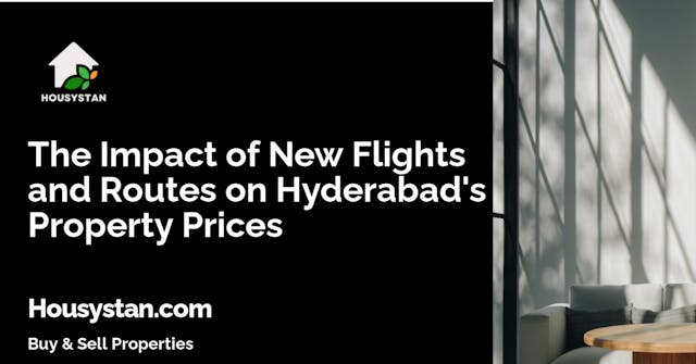 The Impact of New Flights and Routes on Hyderabad's Property Prices