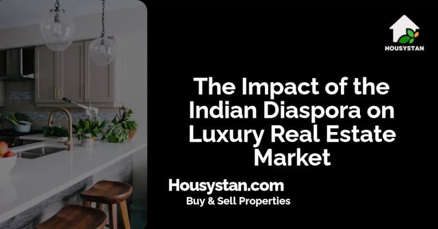 The Impact of the Indian Diaspora on Luxury Real Estate Market