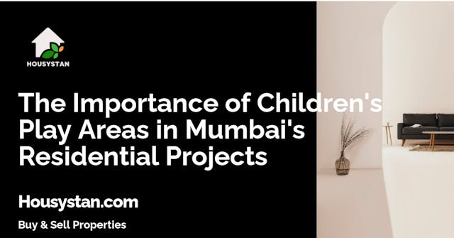 The Importance of Children's Play Areas in Mumbai's Residential Projects