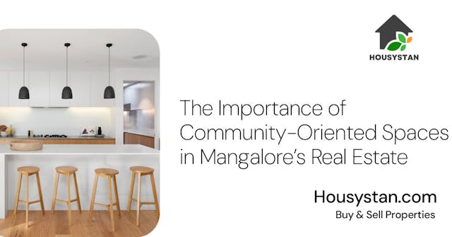 The Importance of Community-Oriented Spaces in Mangalore’s Real Estate