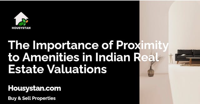 The Importance of Proximity to Amenities in Indian Real Estate Valuations