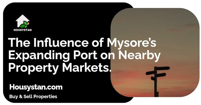 The Influence of Mysore’s Expanding Port on Nearby Property Markets