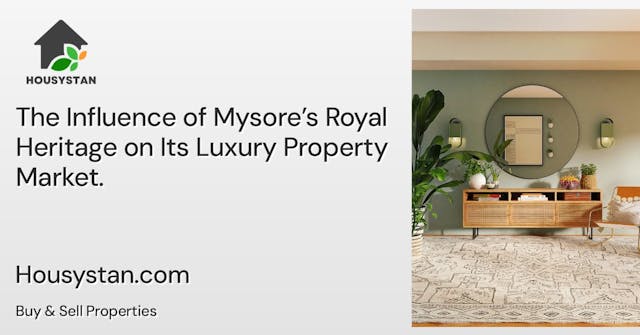 The Influence of Mysore’s Royal Heritage on Its Luxury Property Market
