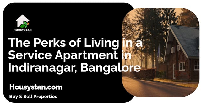 The Perks of Living in a Service Apartment in Indiranagar, Bangalore