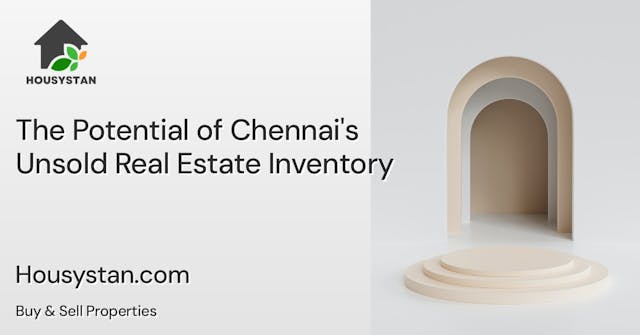 The Potential of Chennai's Unsold Real Estate Inventory