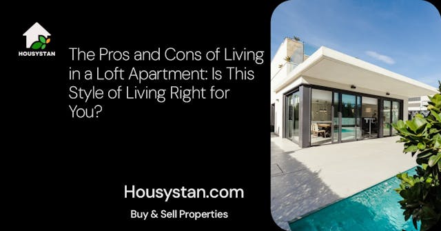 The Pros and Cons of Living in a Loft Apartment: Is This Style of Living Right for You?