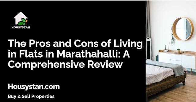The Pros and Cons of Living in Flats in Marathahalli: A Comprehensive Review
