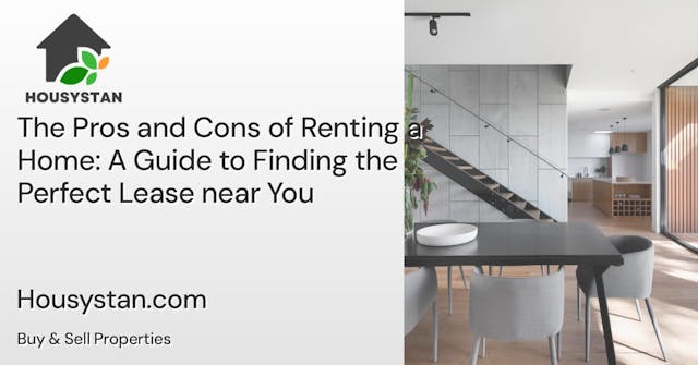 The Pros and Cons of Renting a Home: A Guide to Finding the Perfect Lease near You