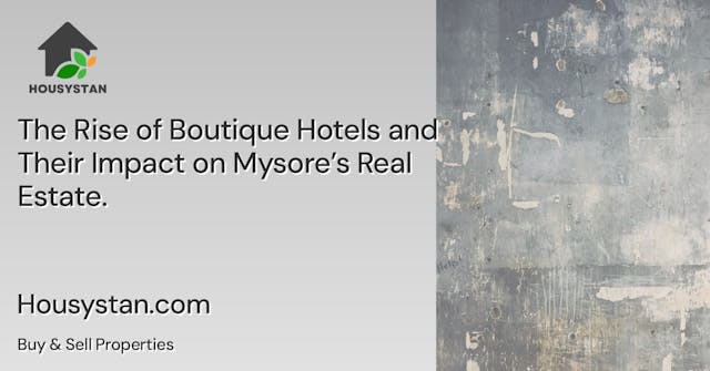 The Rise of Boutique Hotels and Their Impact on Mysore’s Real Estate