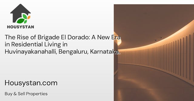 The Rise of Brigade El Dorado: A New Era in Residential Living in Huvinayakanahalli, Bengaluru, Karnataka