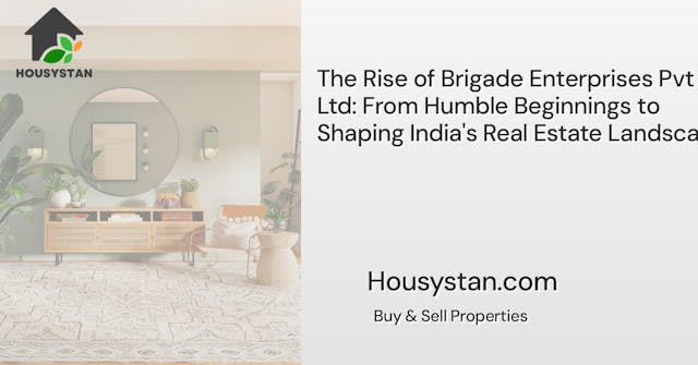 The Rise of Brigade Enterprises Pvt Ltd: From Humble Beginnings to Shaping India's Real Estate Landscape