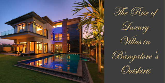 The Rise of Luxury Villas in Bangalore's Outskirts