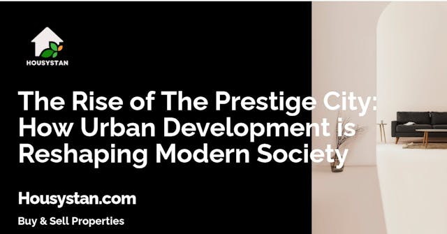 The Rise of The Prestige City: How Urban Development is Reshaping Modern Society