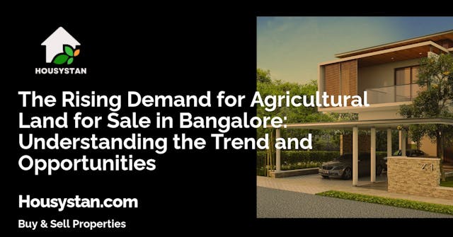 The Rising Demand for Agricultural Land for Sale in Bangalore: Understanding the Trend and Opportunities