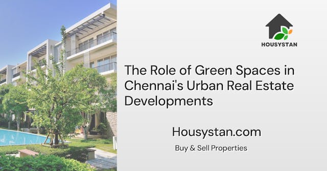 The Role of Green Spaces in Chennai's Urban Real Estate Developments