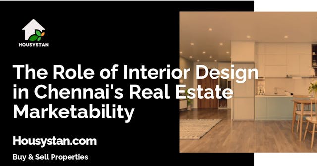 The Role of Interior Design in Chennai's Real Estate Marketability